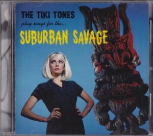 The Tiki Tones - Suburban Savage   (CD)