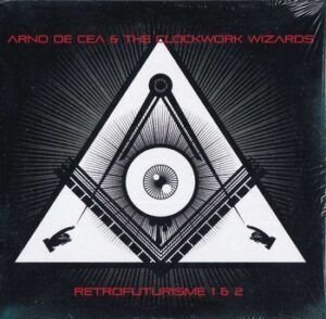 Arno de Cea & The Clockwork Wizzards - Retrofuturisme 1 & 2   (CD)