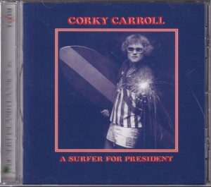 Corky Carroll - A Surfer for President   (CD)