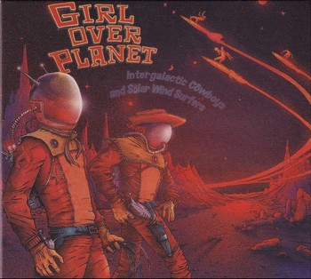 Girl Over Planet - Intergalactic Cowboys And Solar Wind Surfers   (CD)