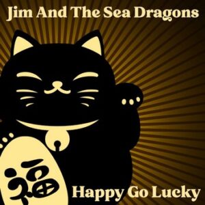 Jim and The Sea Dragons - Happy Go Lucky   (CD)