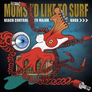 Moms I'd Like to Surf - Beach Control to Major Knob   (LP)