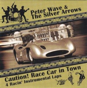 Peter Wave & The Silver Arrows - Caution!  Race Car in Town   (CD-EP)