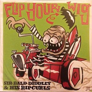Sir Bald Diddley & His Ripcurls - Flip Your Wig   (LP)