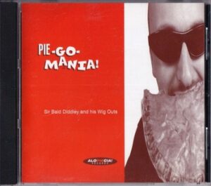 Sir Bald Diddley and His Wig Outs - Pie-Go-Mania!   (CD)