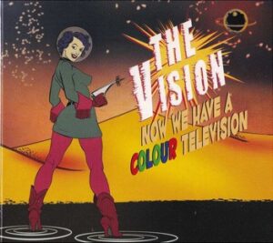 The Vision - Now We Have a Colour Television   (CD)