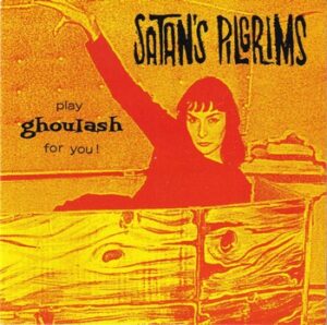 Satan's Pilgrims - Play Ghoulash for You!   (7")