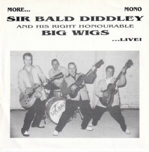 Sir Bald Diddley and his Right Honourable Big Wigs – More … Live!   (7"-EP)