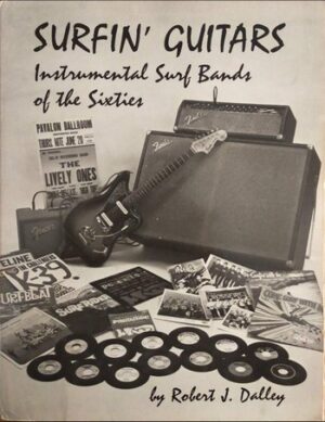Surfin' Guitars, Instrumental Surf Bands of the Sixties - Robert J. Dalley   (Book)