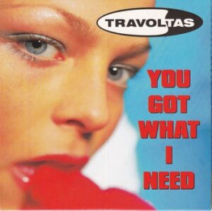 Travoltas - You Got What I Need   (CD-single)