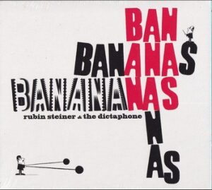 Rubin Steiner & The Dictaphone – Bananas   (CD)