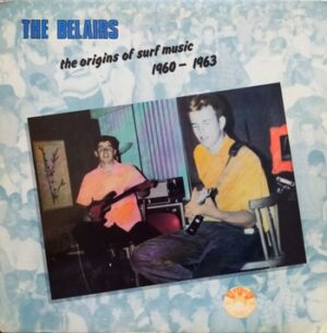 The Belairs - The Origins of Surf Music 1960 - 1963   (LP)